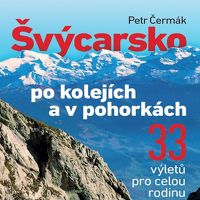 Švýcarsko po kolejích a v pohorkách s Petrem Čermákem